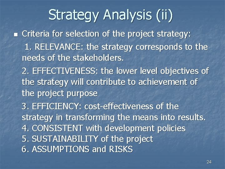 Strategy Analysis (ii) n Criteria for selection of the project strategy: 1. RELEVANCE: the