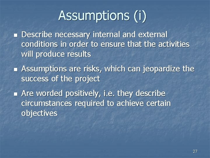 Assumptions (i) n n n Describe necessary internal and external conditions in order to