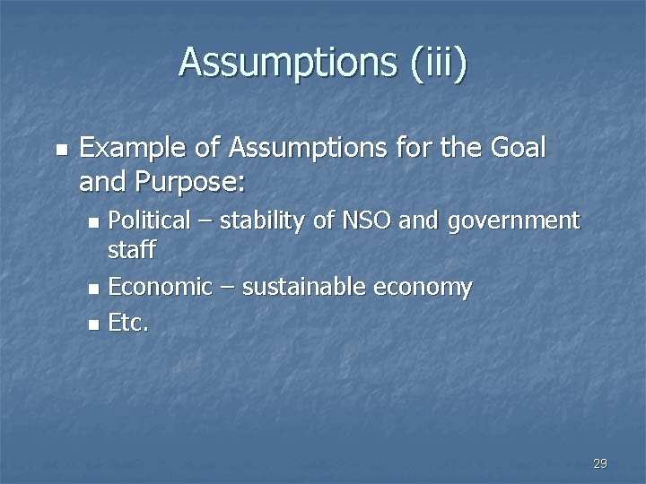Assumptions (iii) n Example of Assumptions for the Goal and Purpose: Political – stability