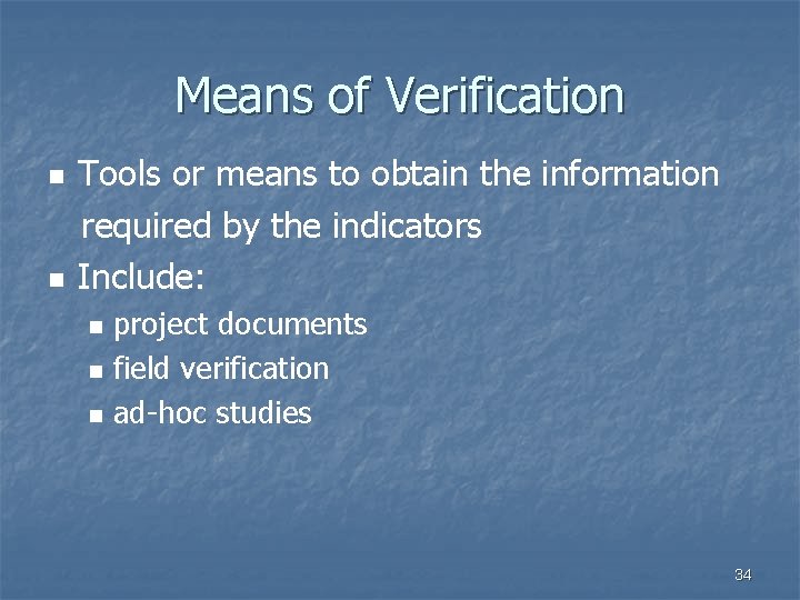 Means of Verification n n Tools or means to obtain the information required by