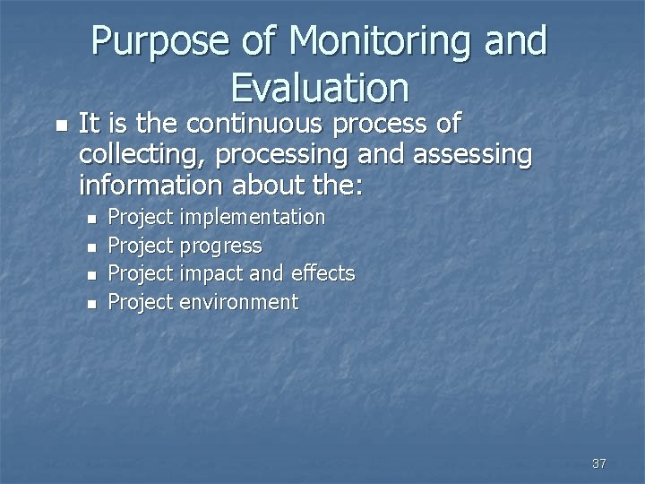 Purpose of Monitoring and Evaluation n It is the continuous process of collecting, processing