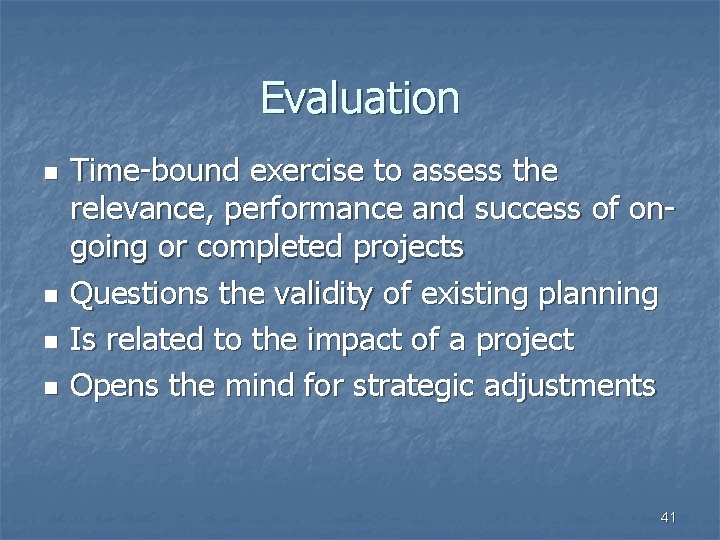 Evaluation n n Time-bound exercise to assess the relevance, performance and success of ongoing