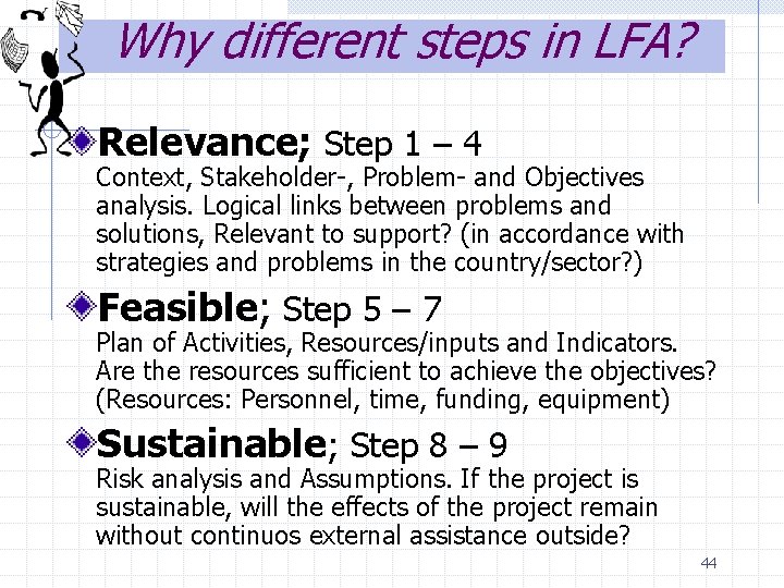 Why different steps in LFA? Relevance; Step 1 – 4 Context, Stakeholder-, Problem- and
