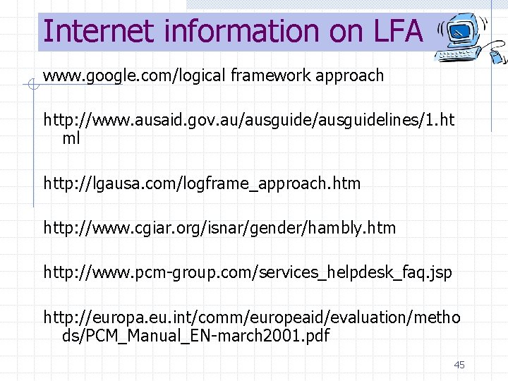 Internet information on LFA www. google. com/logical framework approach http: //www. ausaid. gov. au/ausguidelines/1.