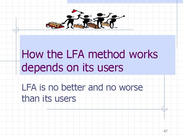 How the LFA method works depends on its users LFA is no better and