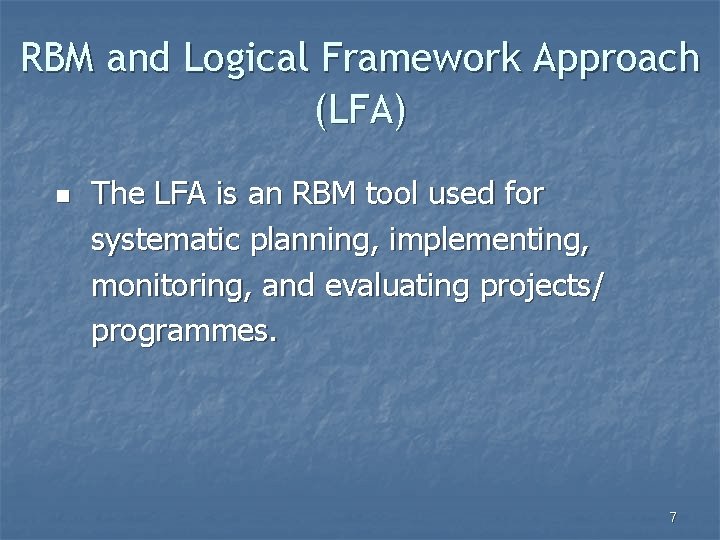 RBM and Logical Framework Approach (LFA) n The LFA is an RBM tool used