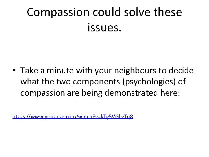 Compassion could solve these issues. • Take a minute with your neighbours to decide