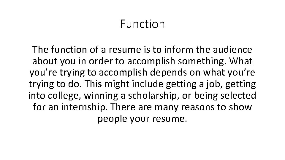 Function The function of a resume is to inform the audience about you in
