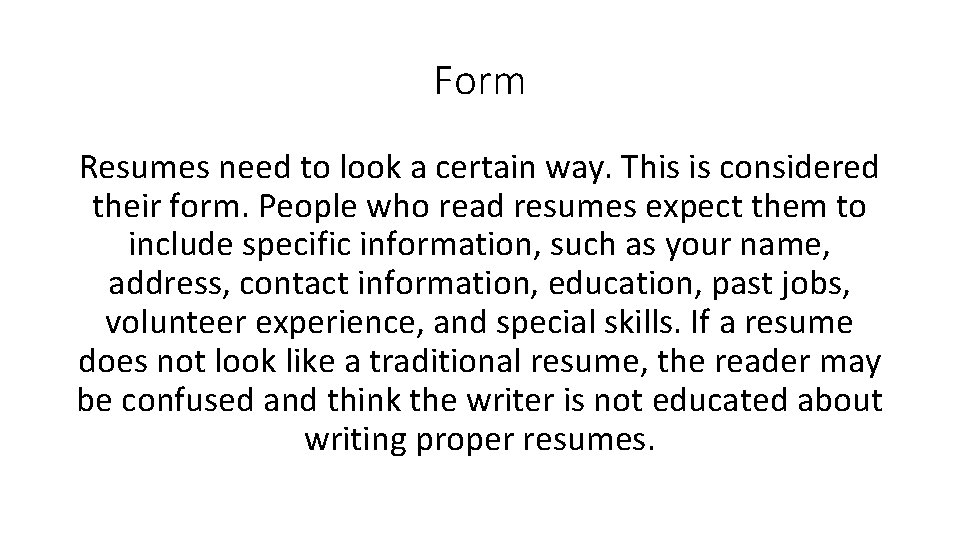 Form Resumes need to look a certain way. This is considered their form. People