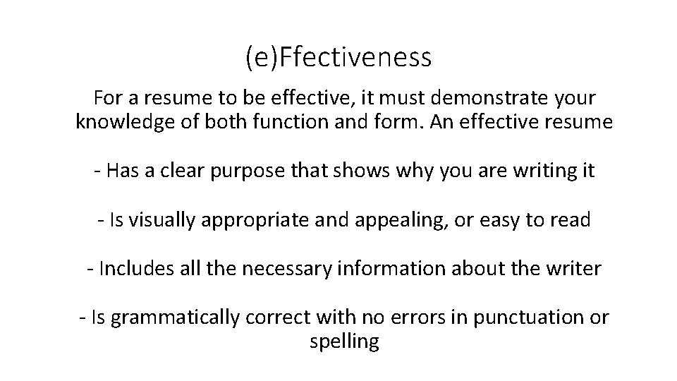 (e)Ffectiveness For a resume to be effective, it must demonstrate your knowledge of both