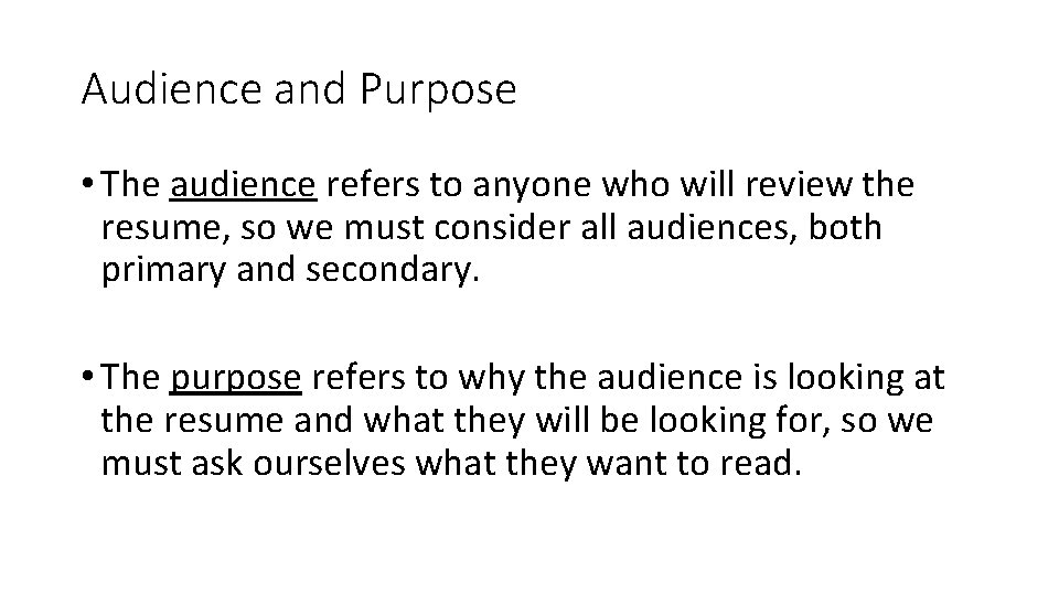 Audience and Purpose • The audience refers to anyone who will review the resume,