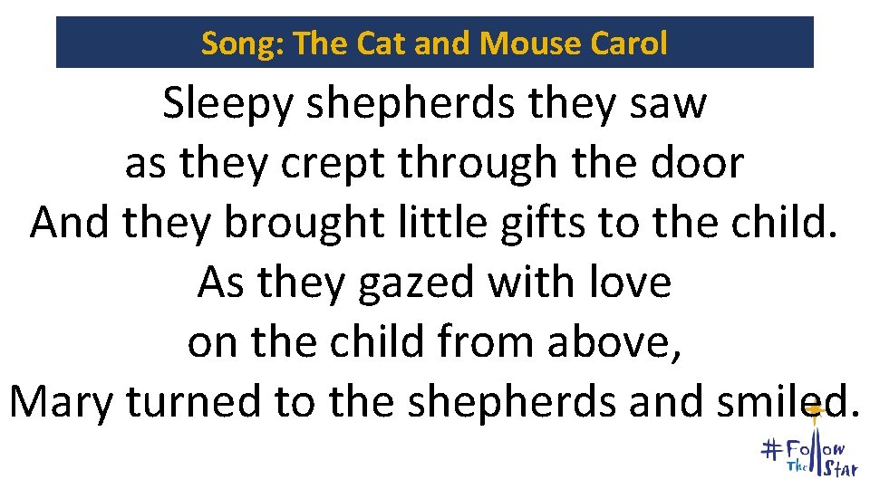 Song: The Cat and Mouse Carol Sleepy shepherds they saw as they crept through