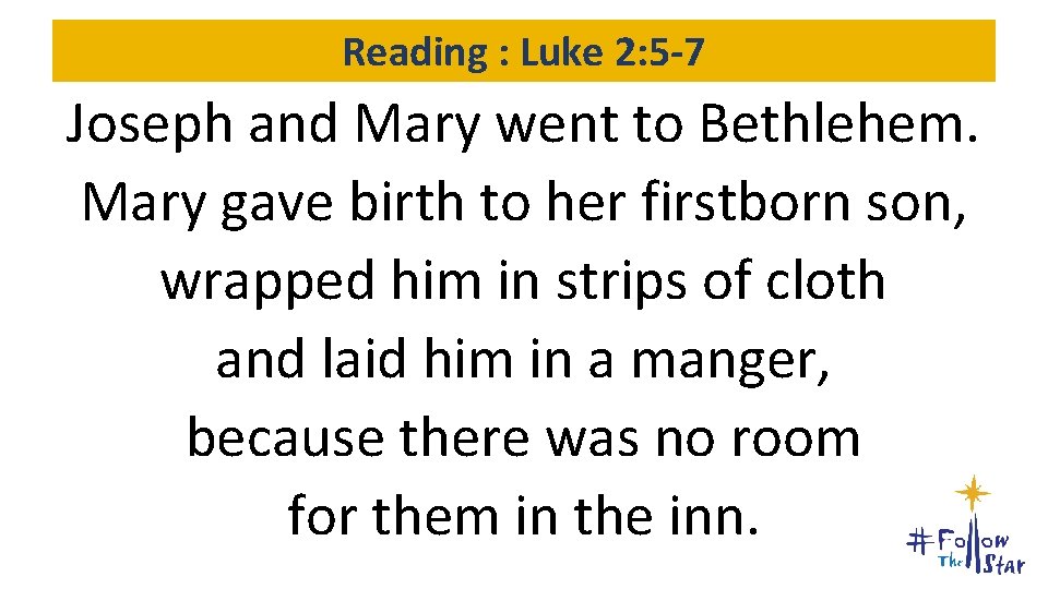 Reading : Luke 2: 5 -7 Joseph and Mary went to Bethlehem. Mary gave