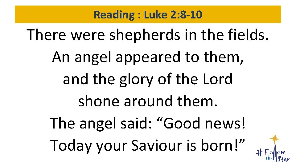 Reading : Luke 2: 8 -10 There were shepherds in the fields. An angel