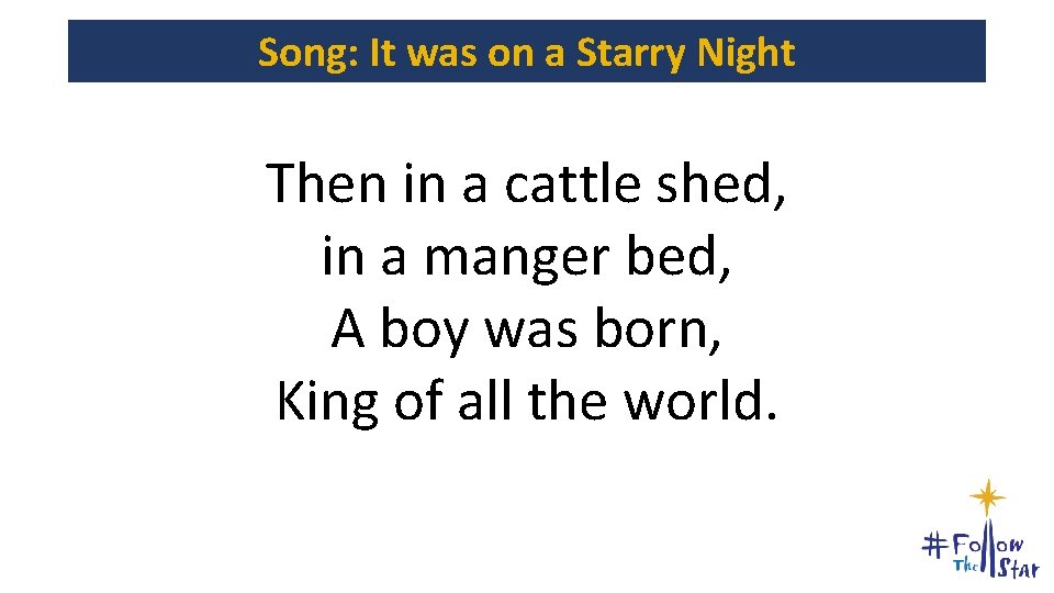 Song: It was on a Starry Night Then in a cattle shed, in a