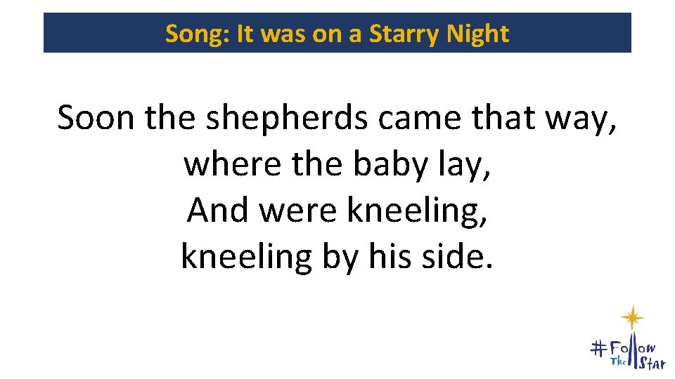 Song: It was on a Starry Night Soon the shepherds came that way, where