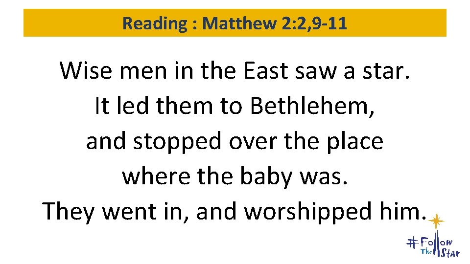 Reading : Matthew 2: 2, 9 -11 Wise men in the East saw a Reading : Matthew 2: 2, 9 -11 Wise men in the East saw a