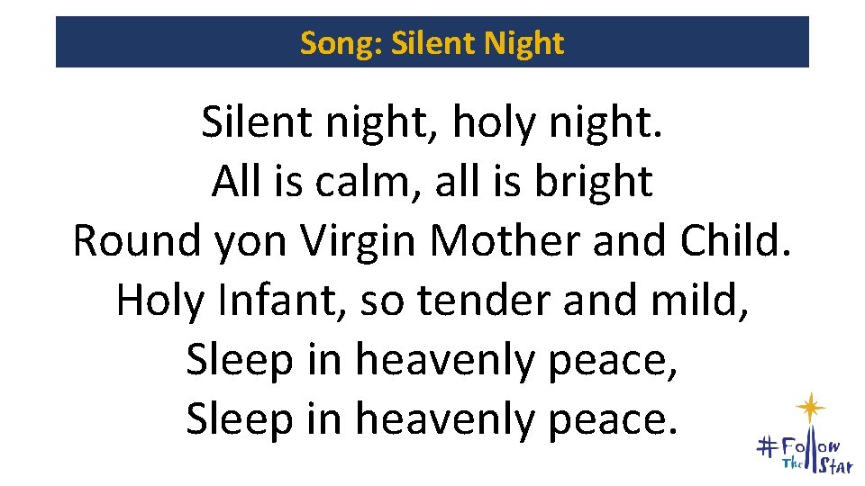 Song: Silent Night Silent night, holy night. All is calm, all is bright Round Song: Silent Night Silent night, holy night. All is calm, all is bright Round