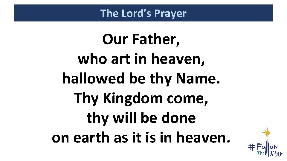 The Lord’s Prayer Our Father, who art in heaven, hallowed be thy Name. Thy