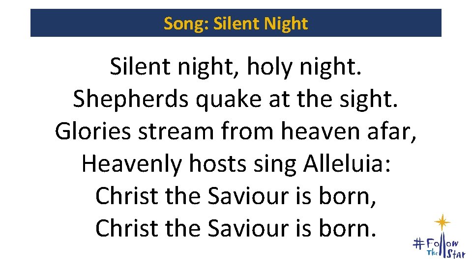 Song: Silent Night Silent night, holy night. Shepherds quake at the sight. Glories stream