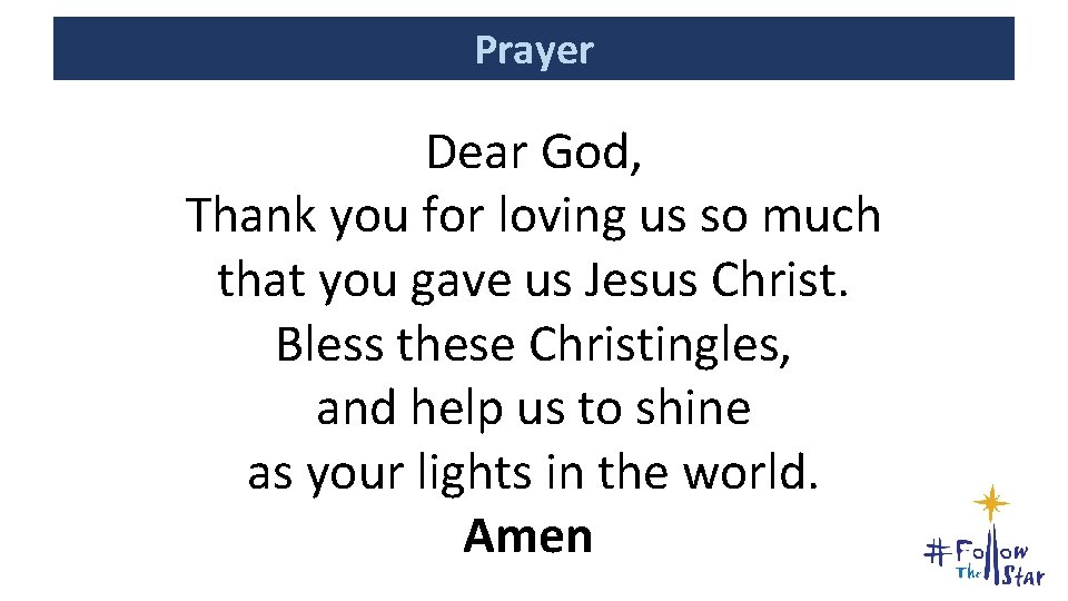 Prayer Dear God, Thank you for loving us so much that you gave us