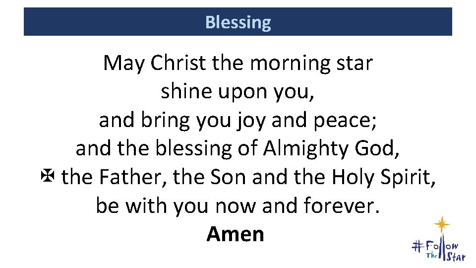 Blessing May Christ the morning star shine upon you, and bring you joy and