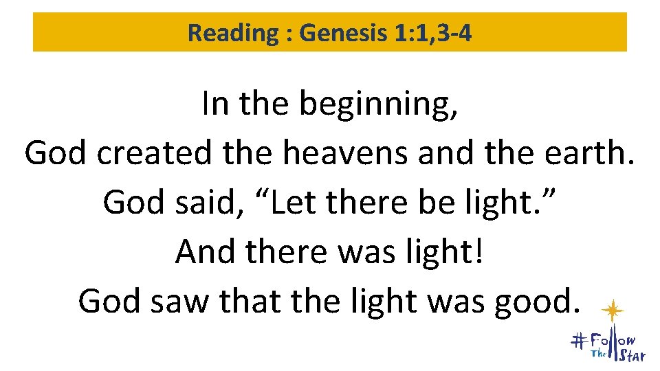 Reading : Genesis 1: 1, 3 -4 In the beginning, God created the heavens