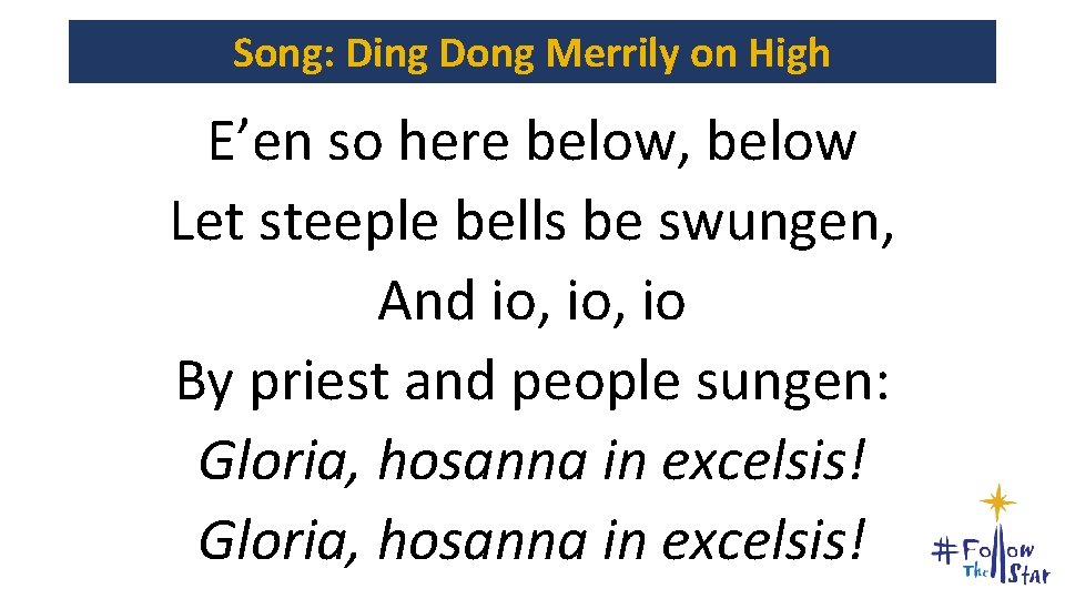 Song: Ding Dong Merrily on High E’en so here below, below Let steeple bells