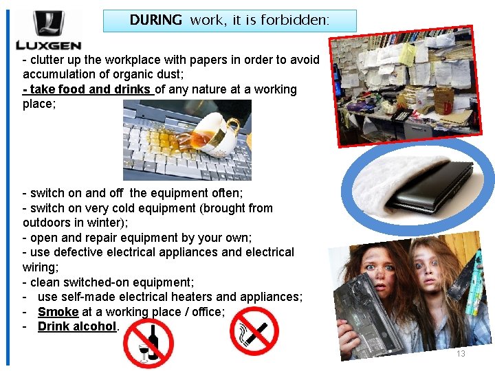 DURING work, it is forbidden: - clutter up the workplace with papers in order