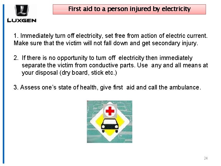 First aid to a person injured by electricity 1. Immediately turn off electricity, set