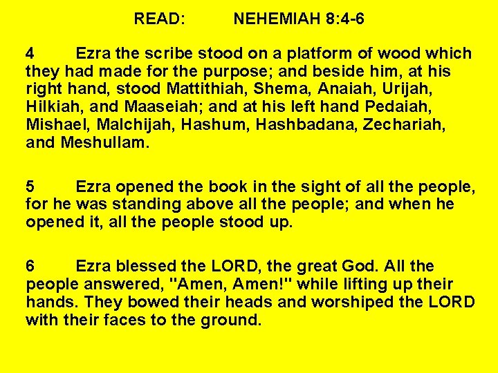 READ: NEHEMIAH 8: 4 -6 4 Ezra the scribe stood on a platform of