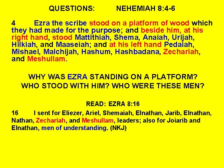 QUESTIONS: NEHEMIAH 8: 4 -6 4 Ezra the scribe stood on a platform of