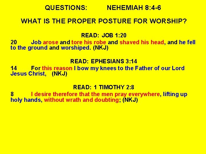 QUESTIONS: NEHEMIAH 8: 4 -6 WHAT IS THE PROPER POSTURE FOR WORSHIP? READ: JOB