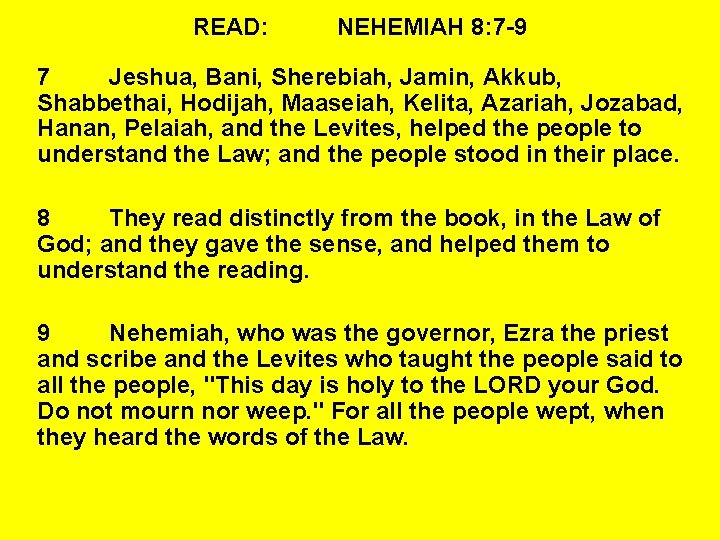 READ: NEHEMIAH 8: 7 -9 7 Jeshua, Bani, Sherebiah, Jamin, Akkub, Shabbethai, Hodijah, Maaseiah,