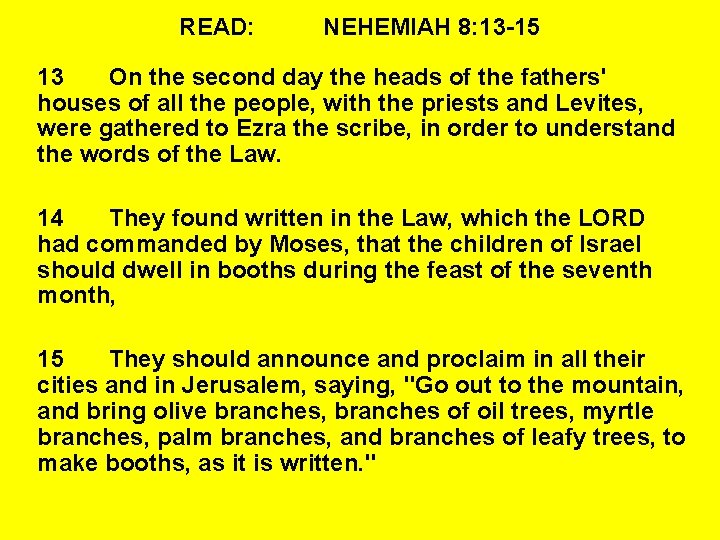 READ: NEHEMIAH 8: 13 -15 13 On the second day the heads of the