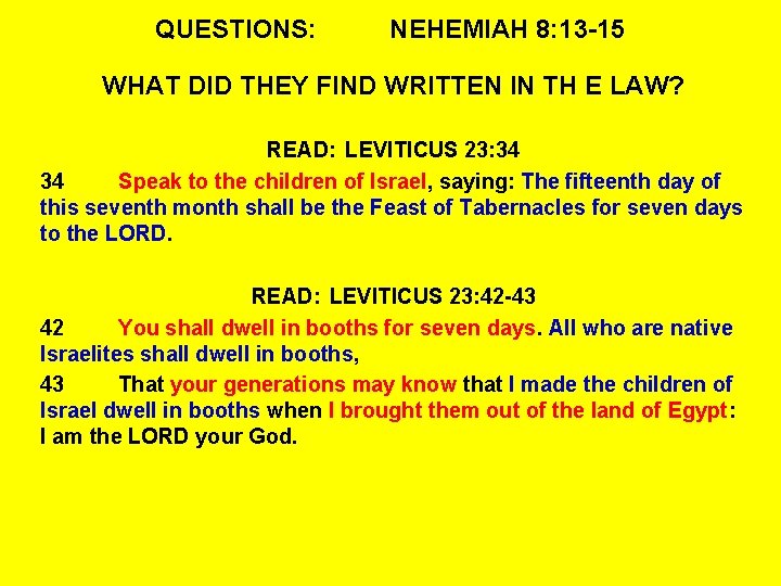 QUESTIONS: NEHEMIAH 8: 13 -15 WHAT DID THEY FIND WRITTEN IN TH E LAW?