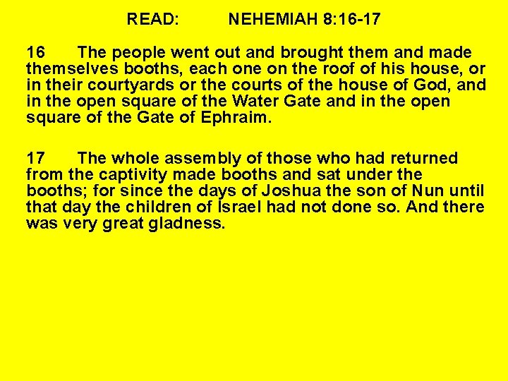 READ: NEHEMIAH 8: 16 -17 16 The people went out and brought them and