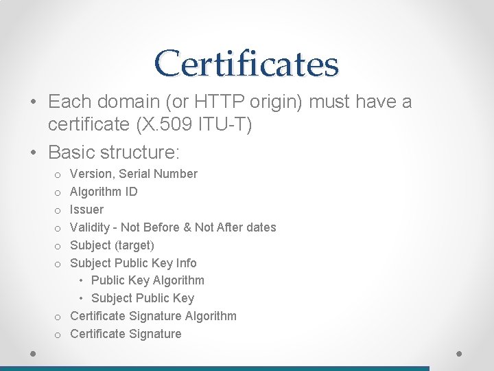 Certificates • Each domain (or HTTP origin) must have a certificate (X. 509 ITU-T)