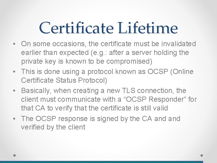 Certificate Lifetime • On some occasions, the certificate must be invalidated earlier than expected