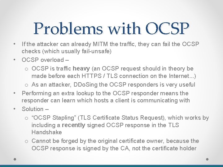 Problems with OCSP • • If the attacker can already MITM the traffic, they