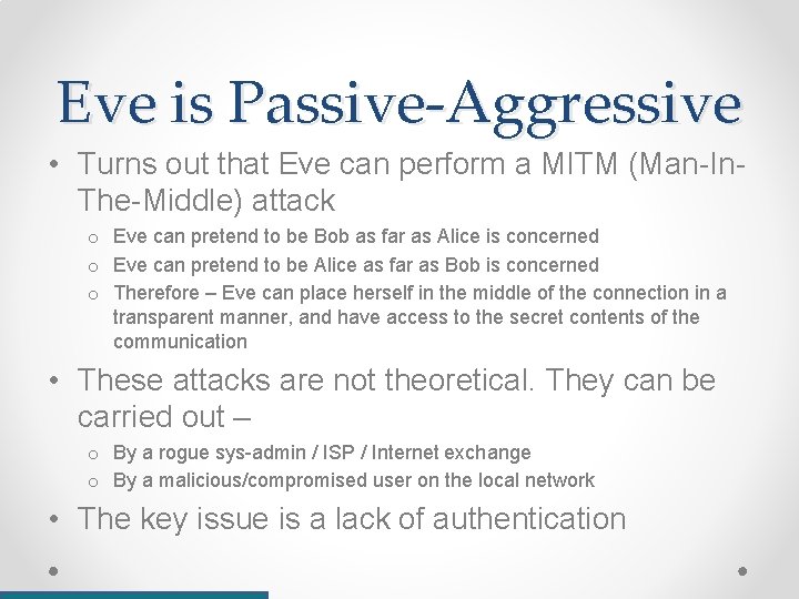 Eve is Passive-Aggressive • Turns out that Eve can perform a MITM (Man-In. The-Middle)