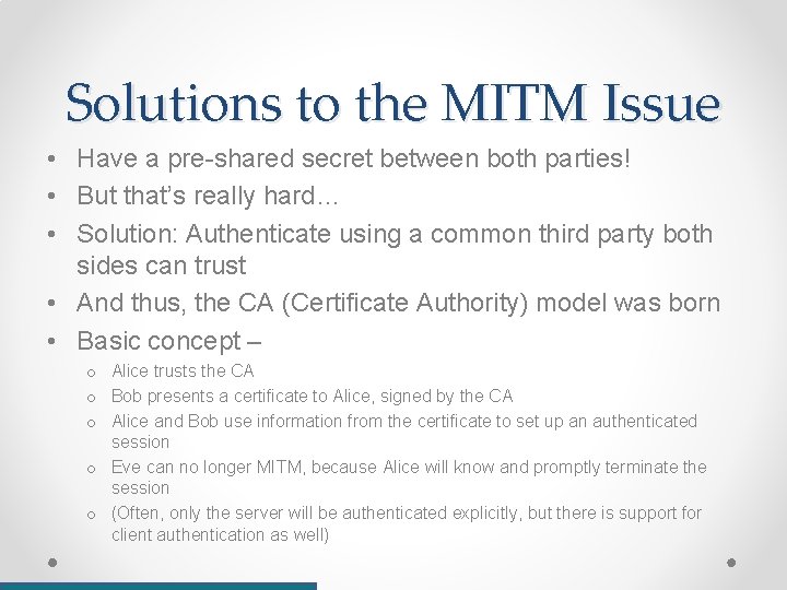 Solutions to the MITM Issue • Have a pre-shared secret between both parties! •