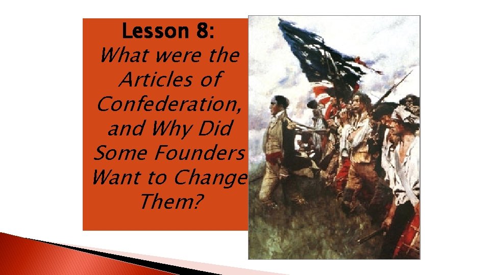 Lesson 8: What were the Articles of Confederation, and Why Did Some Founders Want