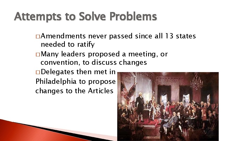 Attempts to Solve Problems � Amendments never passed since all 13 states needed to