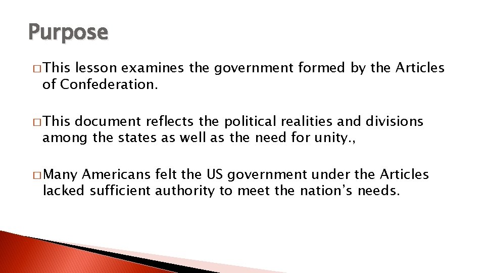 Purpose � This lesson examines the government formed by the Articles of Confederation. �