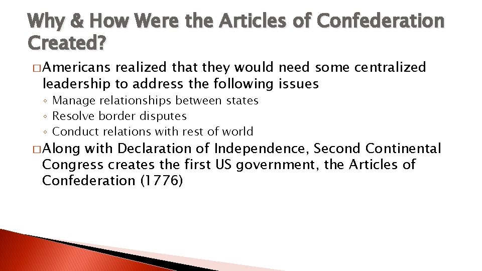 Why & How Were the Articles of Confederation Created? � Americans realized that they
