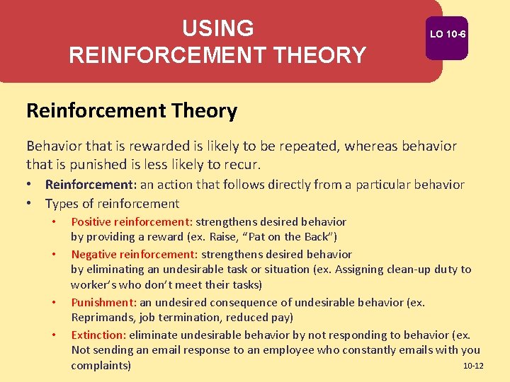 USING REINFORCEMENT THEORY LO 10 -6 Reinforcement Theory Behavior that is rewarded is likely