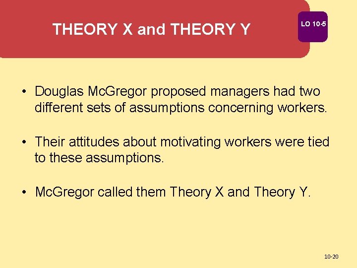 THEORY X and THEORY Y LO 10 -5 • Douglas Mc. Gregor proposed managers