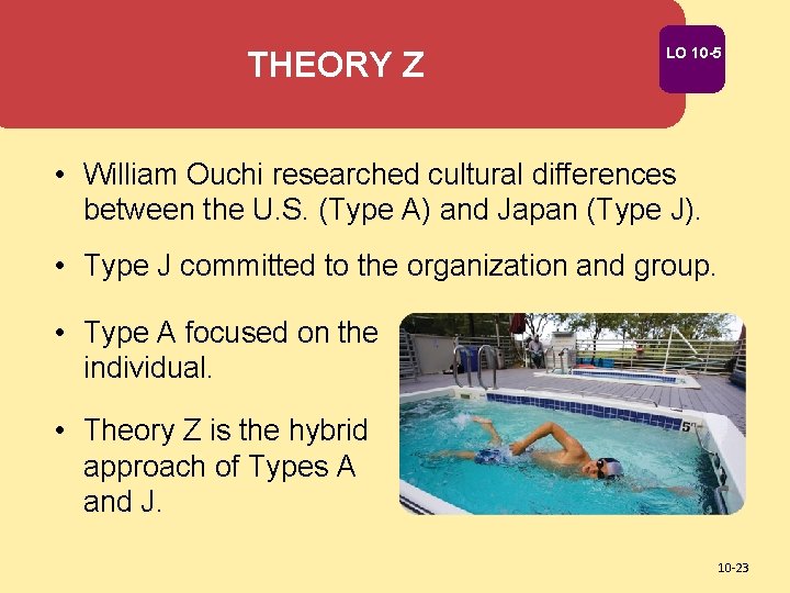 THEORY Z LO 10 -5 • William Ouchi researched cultural differences between the U.