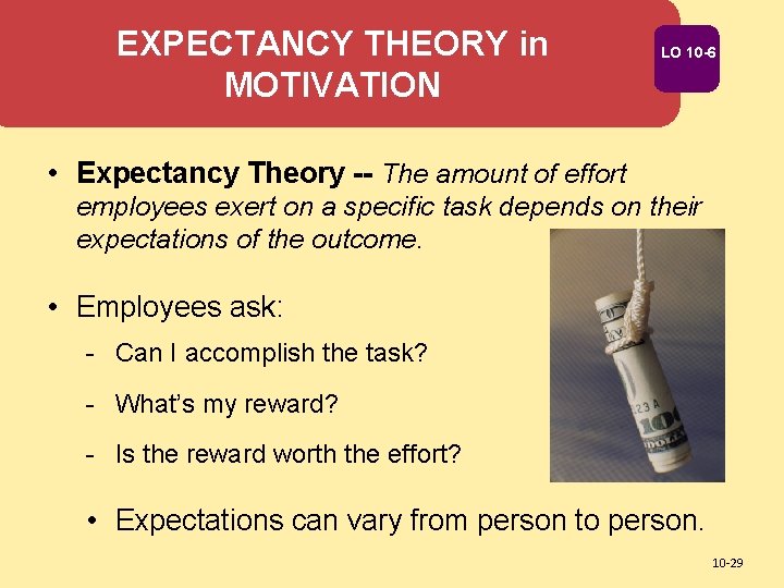 EXPECTANCY THEORY in MOTIVATION LO 10 -6 • Expectancy Theory -- The amount of